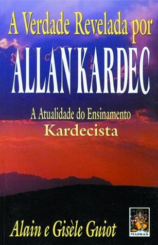 A verdade revelada de Allan Kardec - Alain Guiot