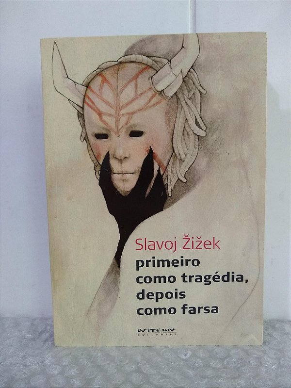 Primeiro Como Tragédia, Depois Como Farsa - Slavoj Zizek