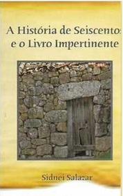 A História de Seiscentos e o Livro Impertinente - Sidnei Salazar
