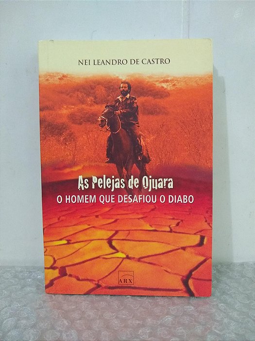 As Pelejas de Ojuara: O Homem que Desafiou o Diabo - Nei Leandro de Castro
