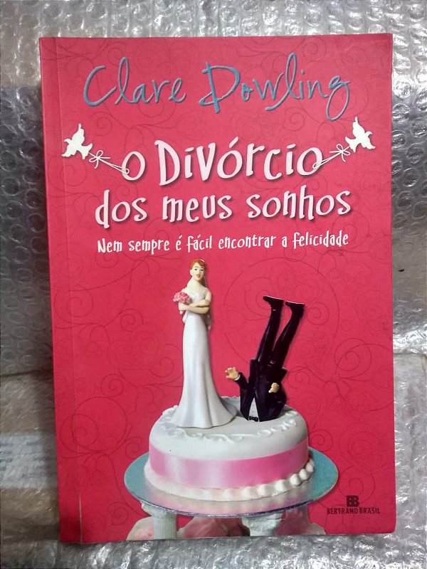 O Divorcio dos Meus Sonhos - Clare Dowling