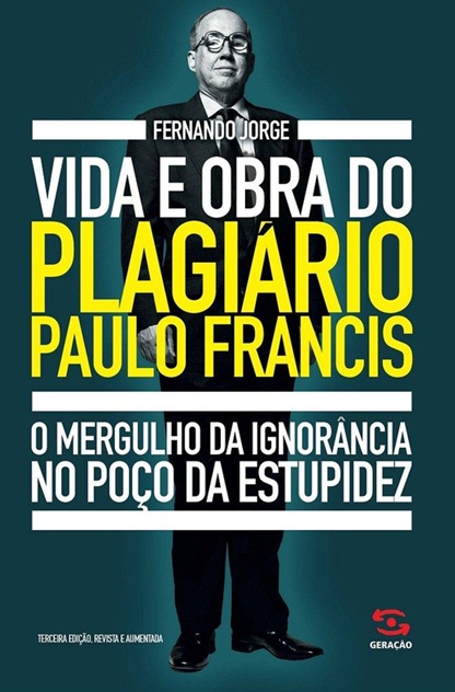 Vida e obra do plagiário Paulo Francis - Fernando Jorge