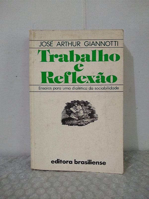 Trabalho e Reflexão - José Arthur Giannotti
