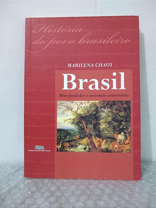 Brasil: Mito Fundador e Sociedade Autoritária - Marilena Chaui