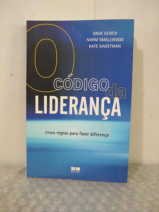 O Código da Liderança - Dave Ulrich, Norm Smallwood e Kate Sweetman