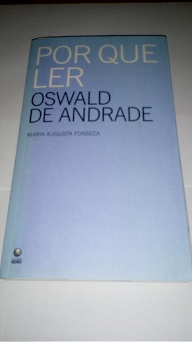 Por que ler Oswald de Andrade - Maria Fonseca