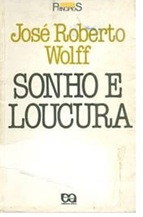 Sonho e Loucura - Jose Roberto Wolff - série princípios