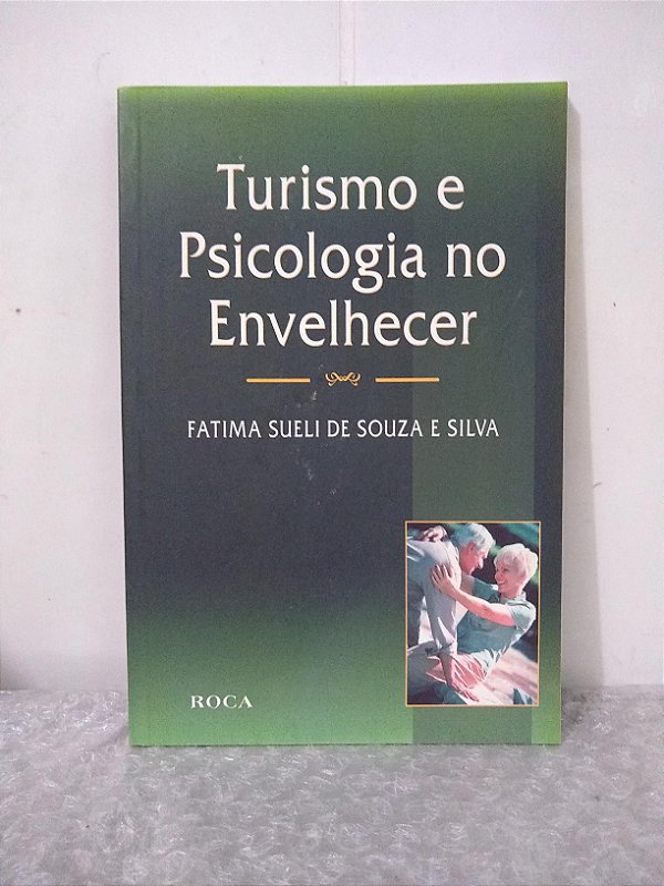 Turismo e Psicologia no Envelhecer - Fatima Sueli de Souza e Silva