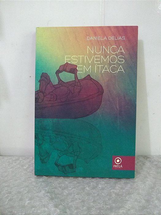 Nunca Estivemos em Ítaca - Daniela Delias