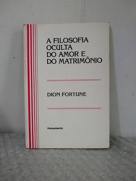 A Filosofia Oculta do Amor e do Matrimônio - Dion Fortune
