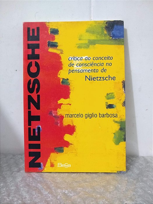 Crítica ao Conceito de Consciência no Pensamento de Nietzsche - Marcelo Giglio Barbosa
