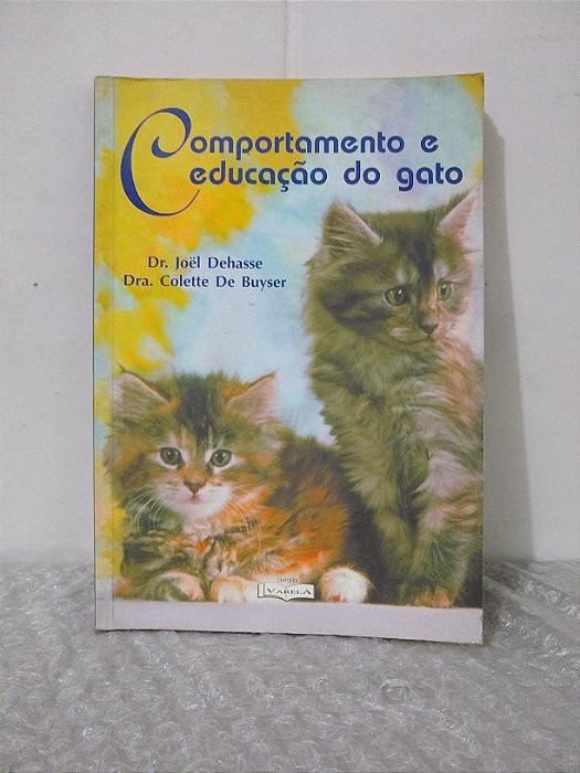 Comportamento e Educação do Gato - Dr. Joël Dehasse e Dra. Colette De Buyser