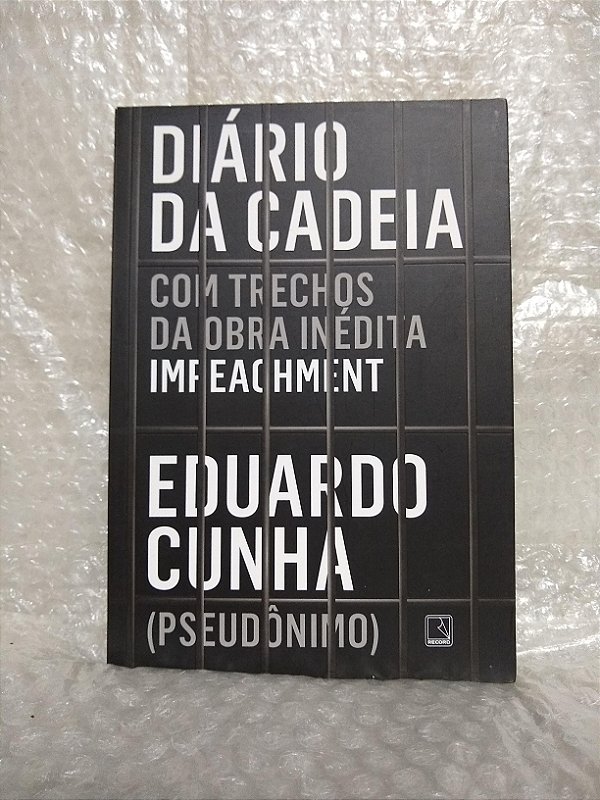 Diário da Cadeia - Eduardo Cunha (pseudônimo)