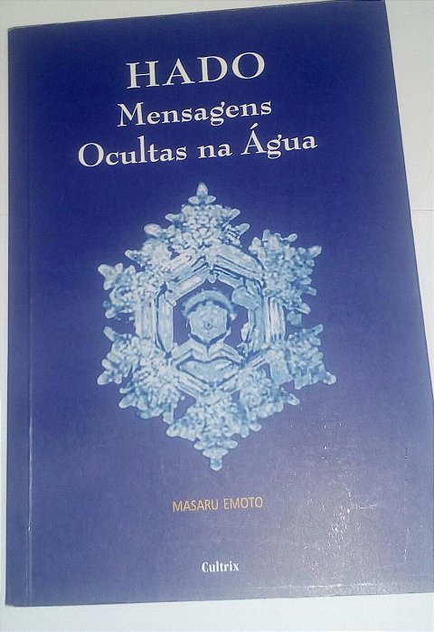 Hado - mensagens ocultas na água - Masaru Emoto