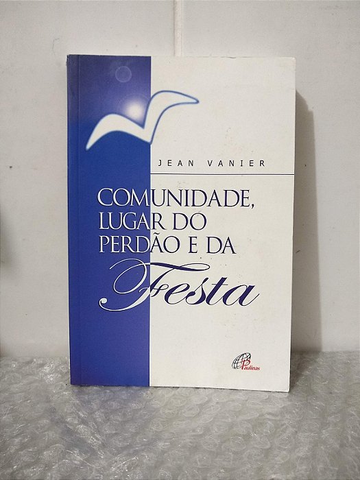 Comunidade, Lugar do Perdão e da Festa - Jean Vanier