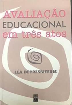 Avaliação Educacional Em Três Atos - Léa Depresbiteris