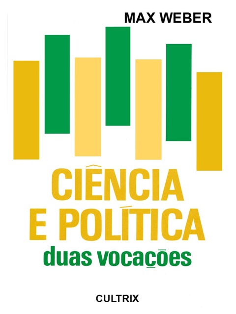 Ciência e Política: Duas Vocações - Max Weber