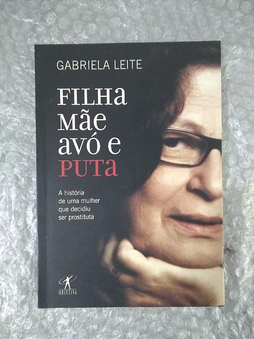 Filha, Mãe, Avó e Puta - Gabriela Leite - A História de uma mulher que decidiu ser prostituta