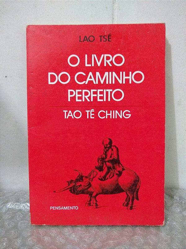 O Livro do Caminho Perfeito (Tao Té Ching) - Lao Tsé