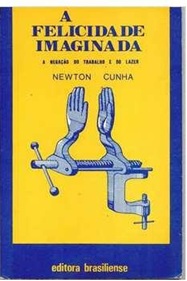A Felicidade Imaginada - Newton Cunha