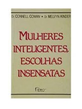 Mulheres Inteligentes Escolhas Insensatas - Connell Cowan