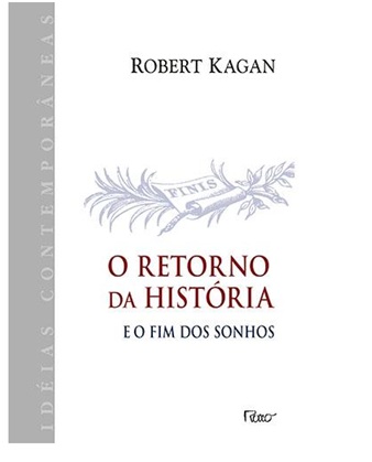 O retorno da história, e o fim dos sonhos - Robert Kagan