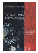 A esquerda presta contas - comunicação e democracia nas cidades - Paulo Fernando Liedtke