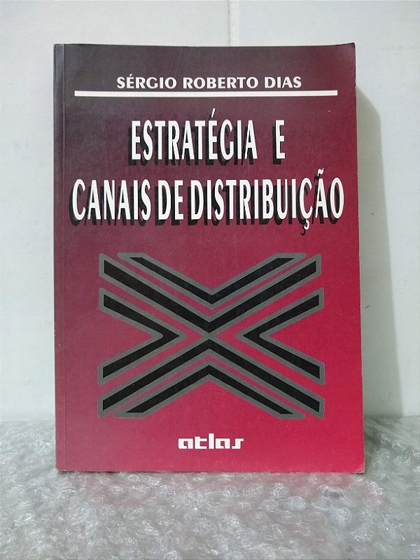 Estratégia e Canais de Distribuição - Sérgio Roberto Dias