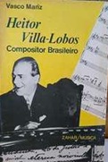 Heitor Villa - Lobos Compositor Brasileiro - Vasco Mariz