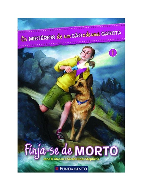 Os Mistérios De Um Cão E De Uma Garota 01 - Finja-Se De Morto - Jane B. Mason