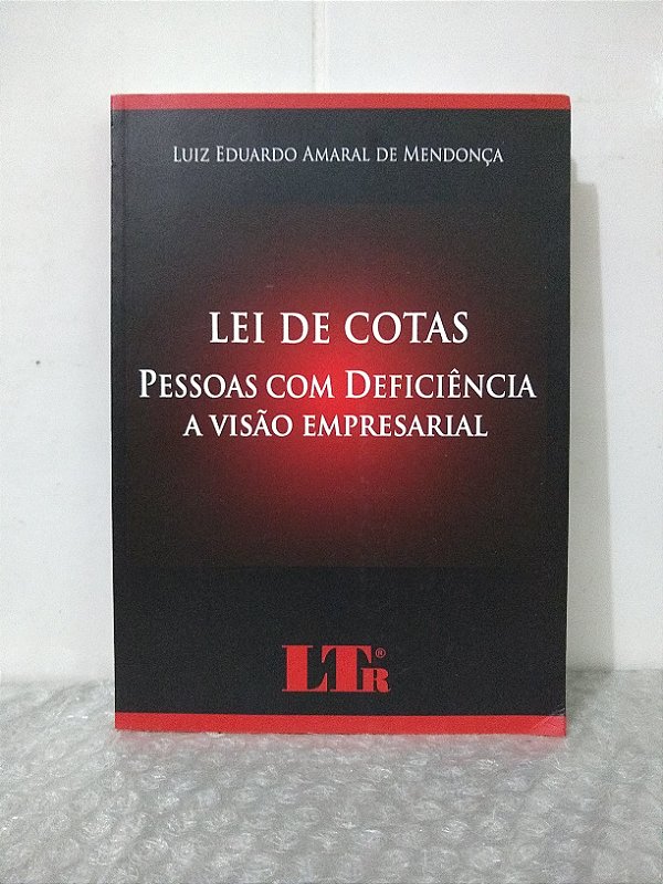 Lei de Cotas: Pessoas com Deficiência - A Visão Empresarial - Luiz Eduardo Amaral de Mendonça