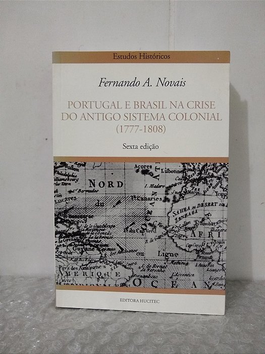 Portugal e Brasil na Crise do Antigo Sistema Colonial (1777-1808) - Fernando A. Novais