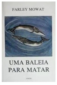 Uma Baleia para Matar - Farley Mowat