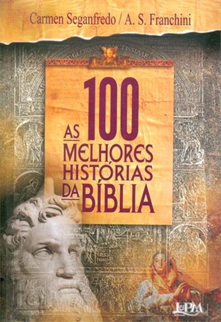 As 100 melhores histórias da Bíblia - Carmen Seganfredo