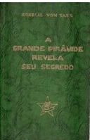 A Grande Pirâmide Revela Seu segredo - Roselis Von Sass