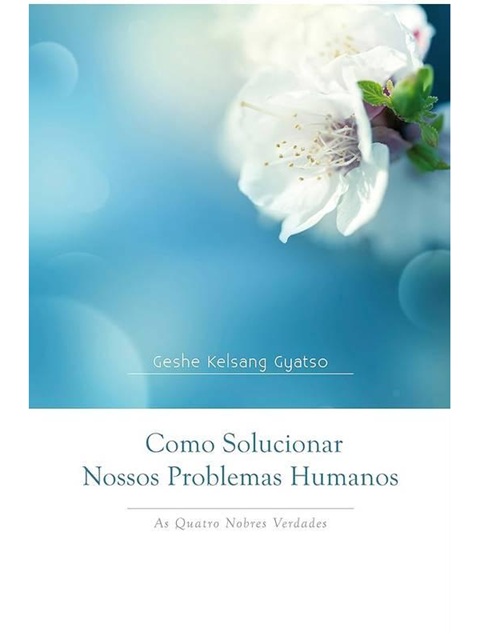 Como Solucionar Nossos Problemas Humanos - Gyatso Geshe Kelsang