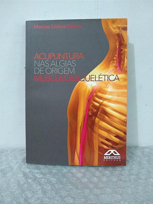 Acupuntura nas Algias de Origem Musculoesquelética - Marcos Lisboa Neves