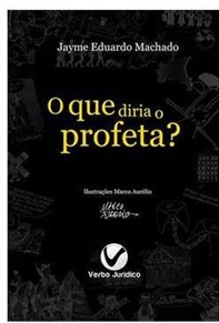 O Que Diria o Profeta? - Jayme Eduardo Machado
