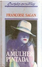 A Mulher Pintada - Françoise Sagan - Grandes Escritores