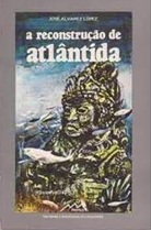 A Reconstrução de Atlântida - José A. Lopez