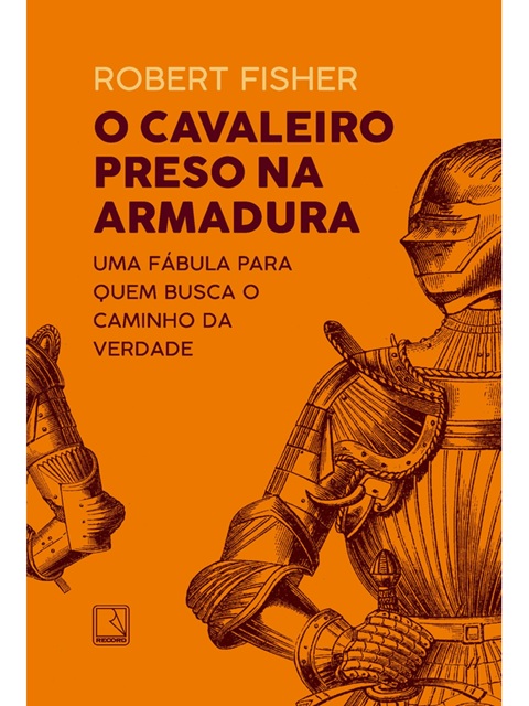 O cavaleiro preso na armadura - Robert Fisher