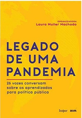 Legado de uma Pandemia 26 Vozes Conversam Sobre os Aprendizados para a política pública... Laura Muller Machado