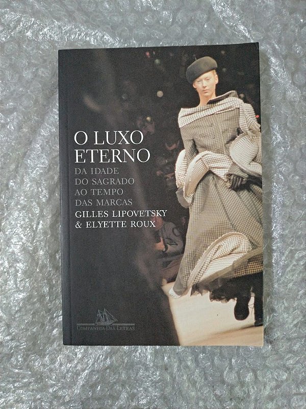 O Luxo Eterno - Gilles Lipovetsky e Elyette Roux (marcas)