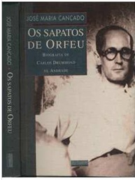 Os Sapatos de Orfeu - José Maria Cançado - Biografia de Carlos Drummond de Andrade