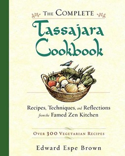 The Complete Tassajara Cookbook: Recipes, Techniques, and Reflections from the Famed Zen Kitchen- Edward Espe Brown (Em inglês)