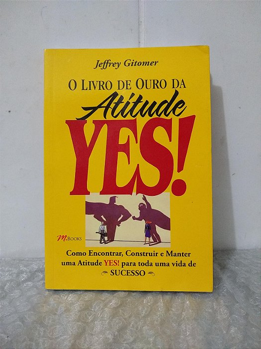 O Livro de Ouro da Atitude Yes! - Jeffrey Gitomer
