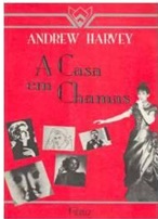 A Casa Em Chamas - Andrew Harvey
