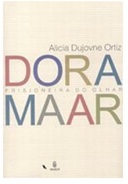 Dora Maar Prisioneira do Olhar - Alicia Dujovne Ortiz