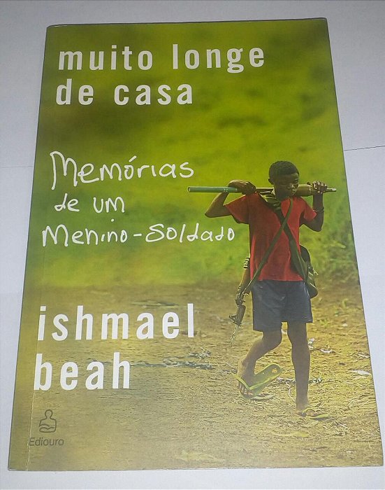 Muito longe de casa - Ishmael Beah - Memórias de um menino soldado