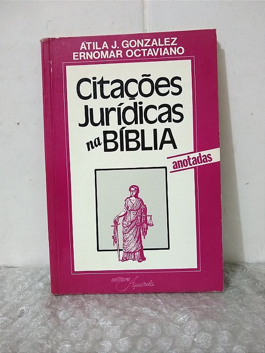 Citações Jurídicas na Bíblia - Átila J. Gonzalez e Ernomar Octaviano